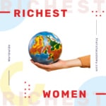 World's Richest Women - thelistAcademy