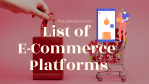 List of  93 E-Commerce Platforms -thelistAcademy